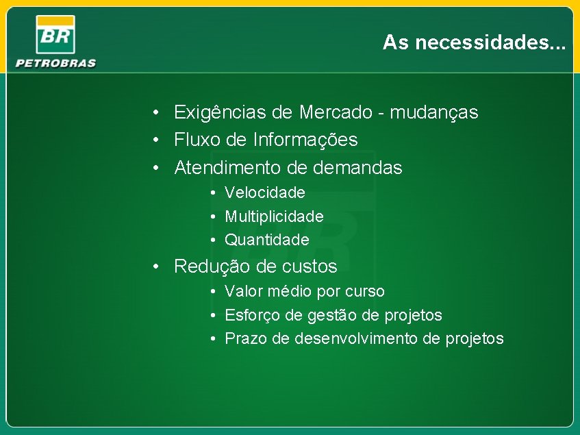 As necessidades. . . • Exigências de Mercado - mudanças • Fluxo de Informações