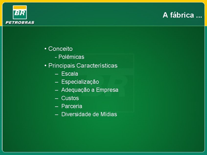 A fábrica. . . • Conceito - Polêmicas • Principais Características – – –