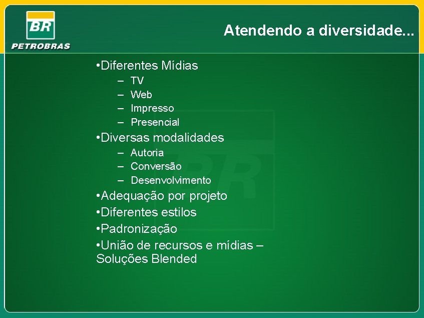 Atendendo a diversidade. . . • Diferentes Mídias – – TV Web Impresso Presencial