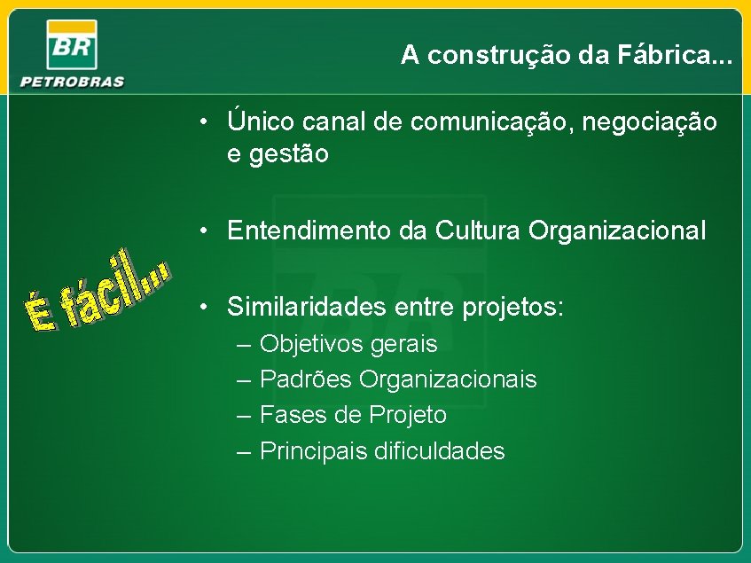 A construção da Fábrica. . . • Único canal de comunicação, negociação e gestão