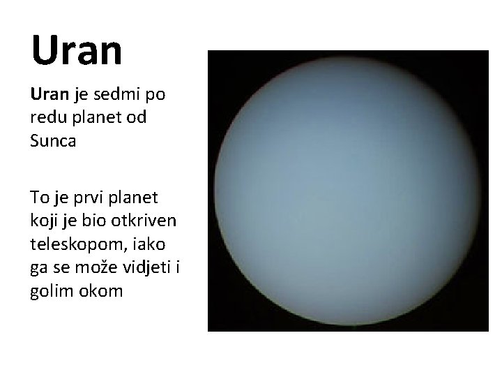 Uran je sedmi po redu planet od Sunca To je prvi planet koji je