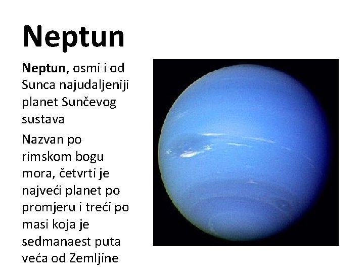 Neptun, osmi i od Sunca najudaljeniji planet Sunčevog sustava Nazvan po rimskom bogu mora,