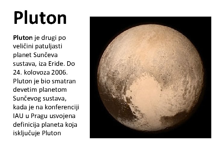 Pluton je drugi po veličini patuljasti planet Sunčeva sustava, iza Eride. Do 24. kolovoza