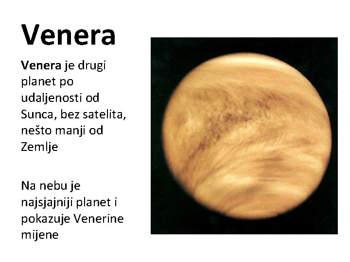 Venera je drugi planet po udaljenosti od Sunca, bez satelita, nešto manji od Zemlje