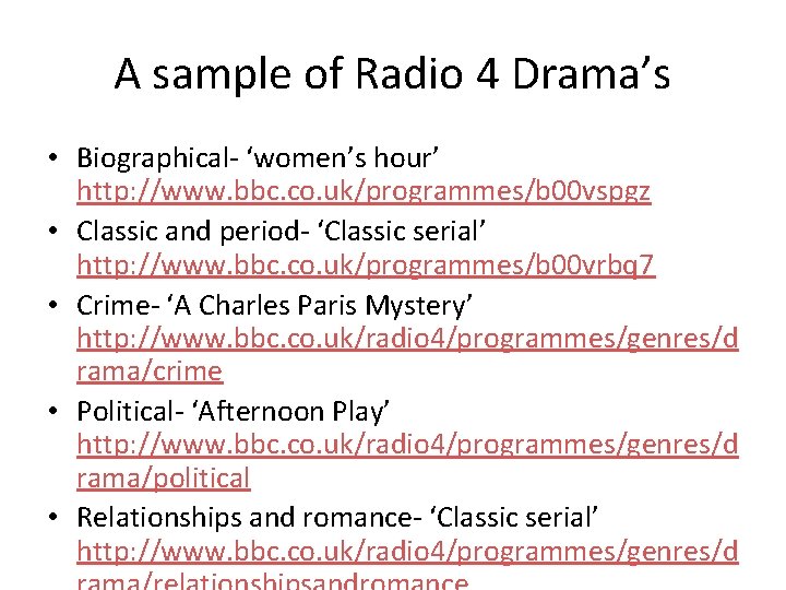 A sample of Radio 4 Drama’s • Biographical- ‘women’s hour’ http: //www. bbc. co.