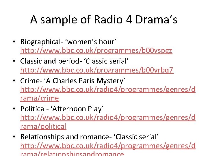A sample of Radio 4 Drama’s • Biographical- ‘women’s hour’ http: //www. bbc. co. A sample of Radio 4 Drama’s • Biographical- ‘women’s hour’ http: //www. bbc. co.