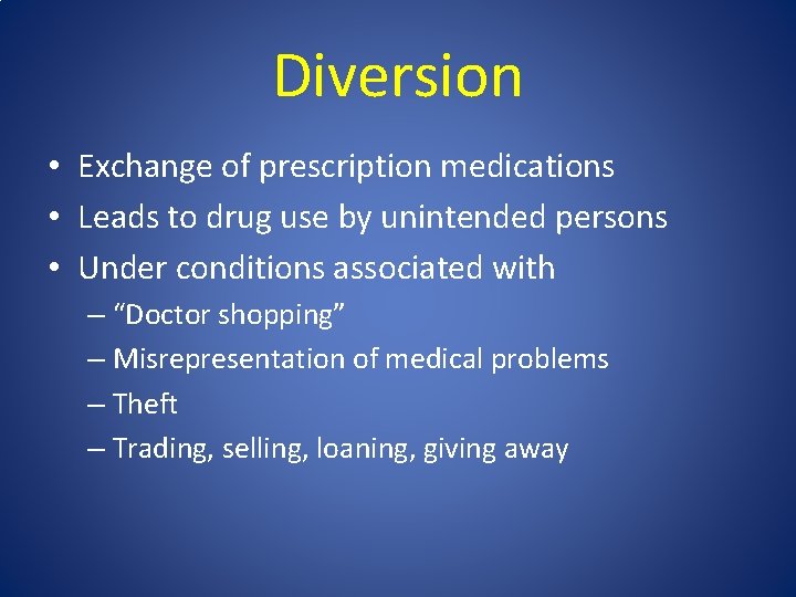 Diversion • Exchange of prescription medications • Leads to drug use by unintended persons