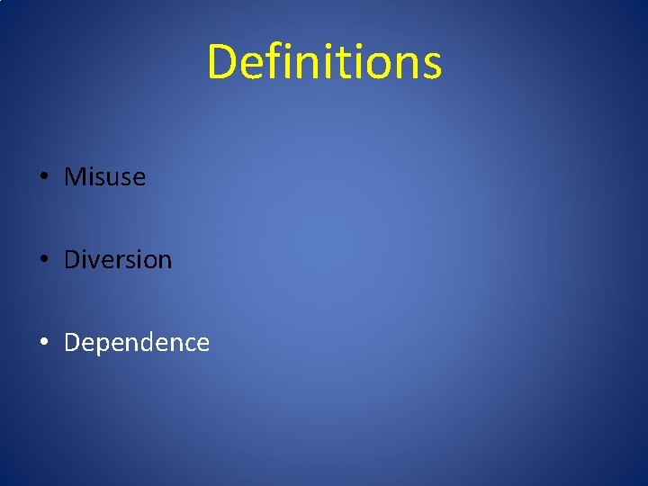 Definitions • Misuse • Diversion • Dependence 