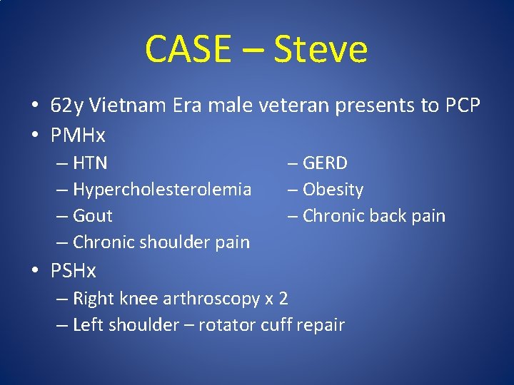 CASE – Steve • 62 y Vietnam Era male veteran presents to PCP •