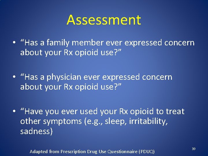 Assessment • “Has a family member ever expressed concern about your Rx opioid use?