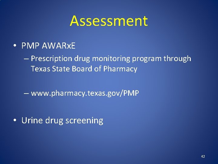 Assessment • PMP AWARx. E – Prescription drug monitoring program through Texas State Board