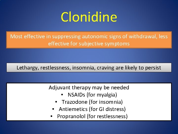 Clonidine Most effective in suppressing autonomic signs of withdrawal, less effective for subjective symptoms