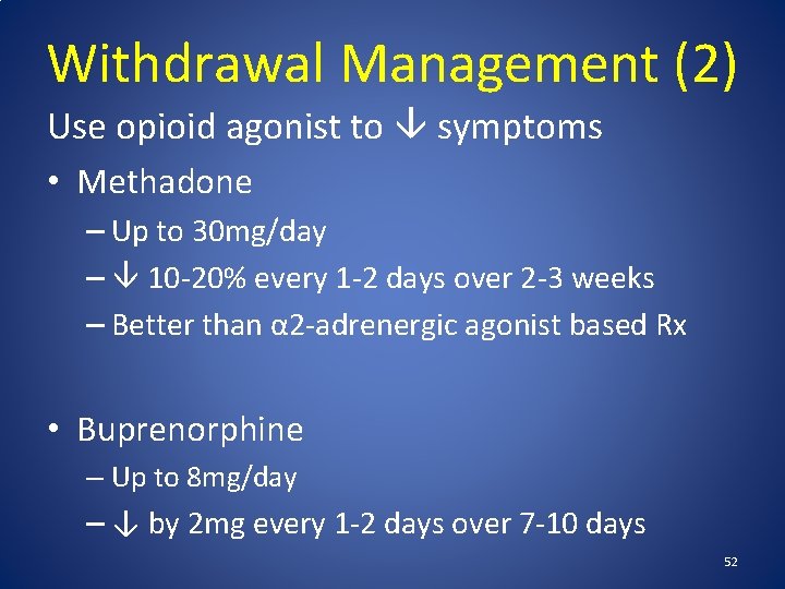 Withdrawal Management (2) Use opioid agonist to symptoms • Methadone – Up to 30
