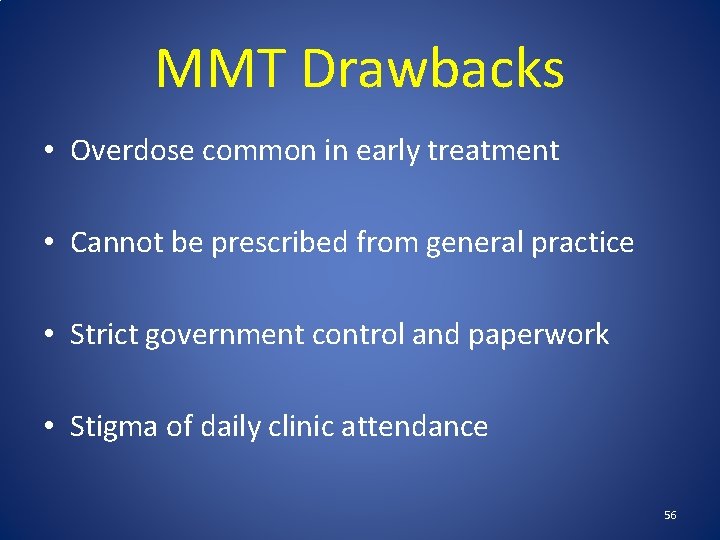MMT Drawbacks • Overdose common in early treatment • Cannot be prescribed from general