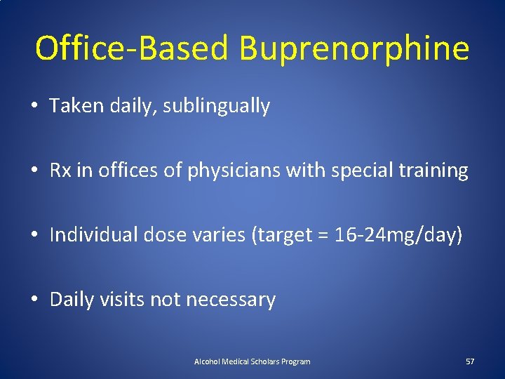 Office-Based Buprenorphine • Taken daily, sublingually • Rx in offices of physicians with special