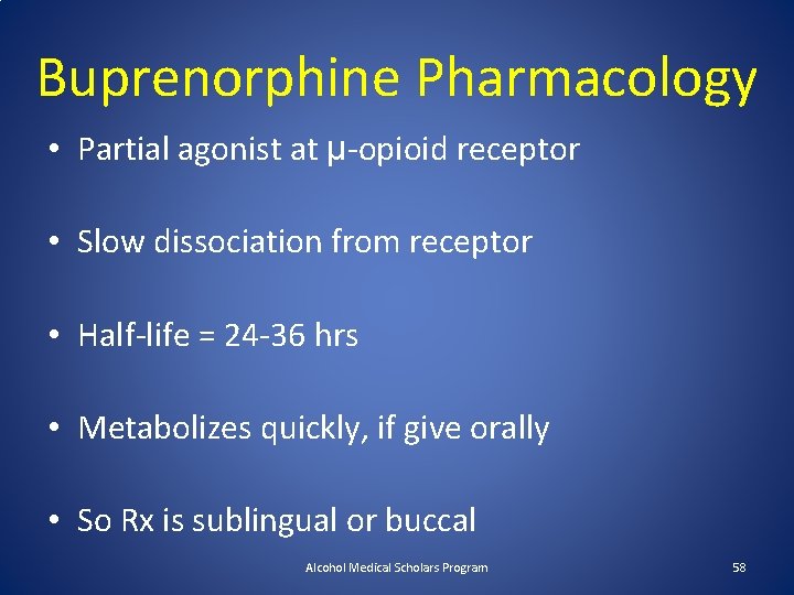 Buprenorphine Pharmacology • Partial agonist at μ-opioid receptor • Slow dissociation from receptor •