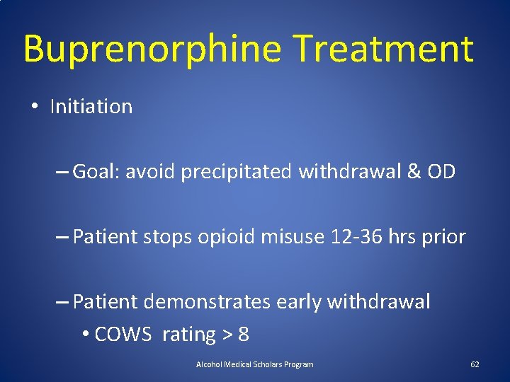 Buprenorphine Treatment • Initiation – Goal: avoid precipitated withdrawal & OD – Patient stops