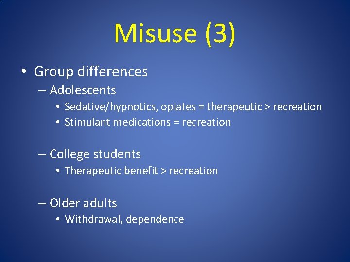 Misuse (3) • Group differences – Adolescents • Sedative/hypnotics, opiates = therapeutic > recreation