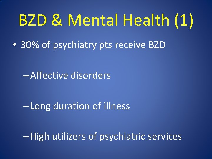 BZD & Mental Health (1) • 30% of psychiatry pts receive BZD – Affective