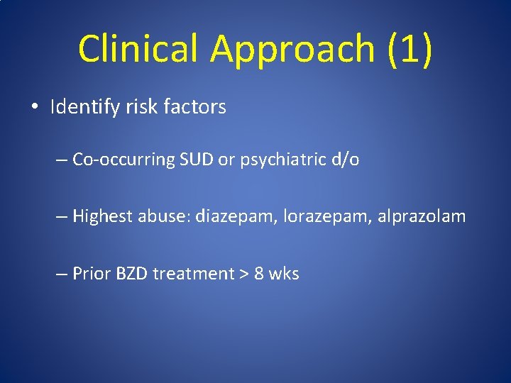 Clinical Approach (1) • Identify risk factors – Co-occurring SUD or psychiatric d/o –