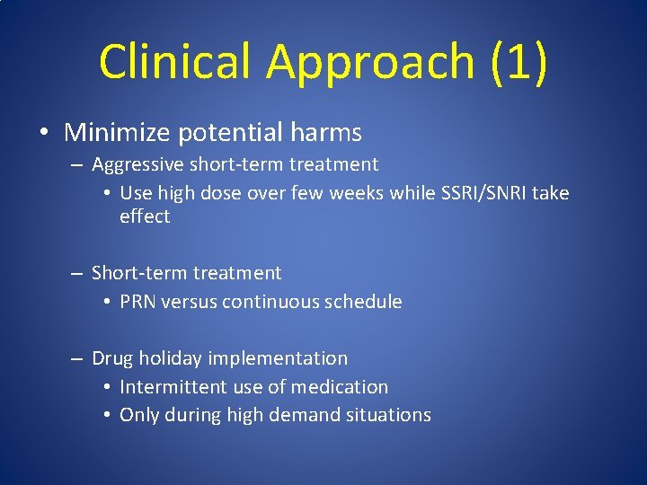 Clinical Approach (1) • Minimize potential harms – Aggressive short-term treatment • Use high