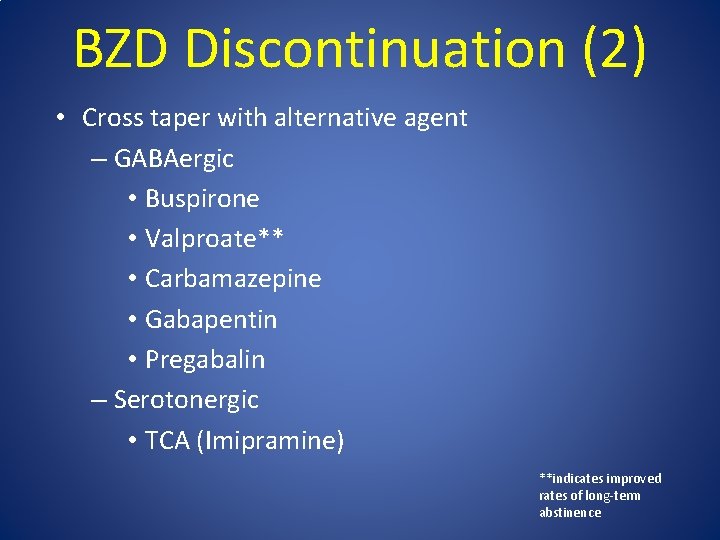 BZD Discontinuation (2) • Cross taper with alternative agent – GABAergic • Buspirone •