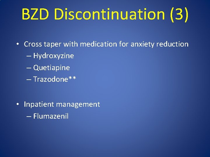 BZD Discontinuation (3) • Cross taper with medication for anxiety reduction – Hydroxyzine –