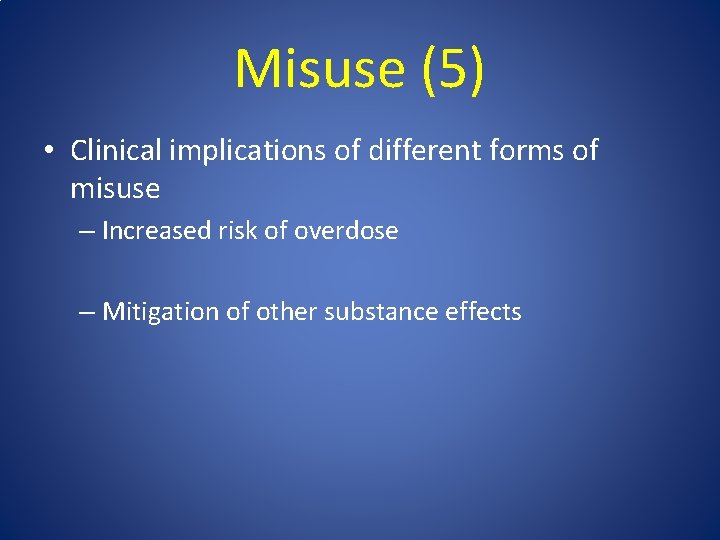 Misuse (5) • Clinical implications of different forms of misuse – Increased risk of