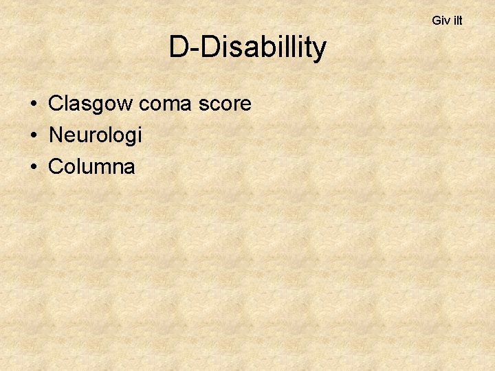 Giv ilt D-Disabillity • Clasgow coma score • Neurologi • Columna 