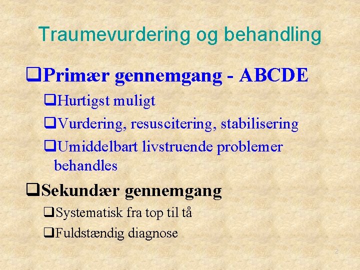 Traumevurdering og behandling q. Primær gennemgang - ABCDE q. Hurtigst muligt q. Vurdering, resuscitering,