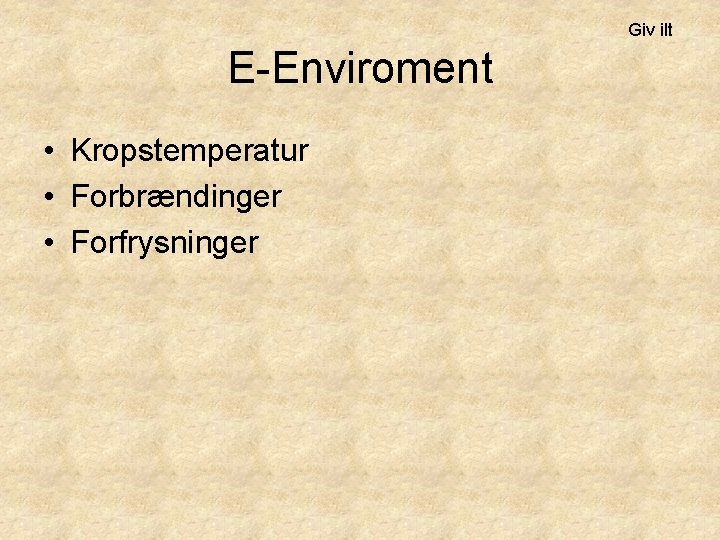 Giv ilt E-Enviroment • Kropstemperatur • Forbrændinger • Forfrysninger 