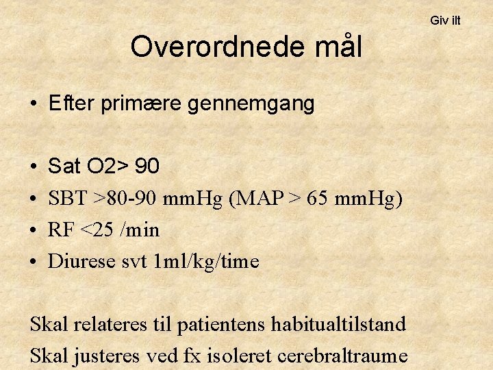 Giv ilt Overordnede mål • Efter primære gennemgang • • Sat O 2> 90