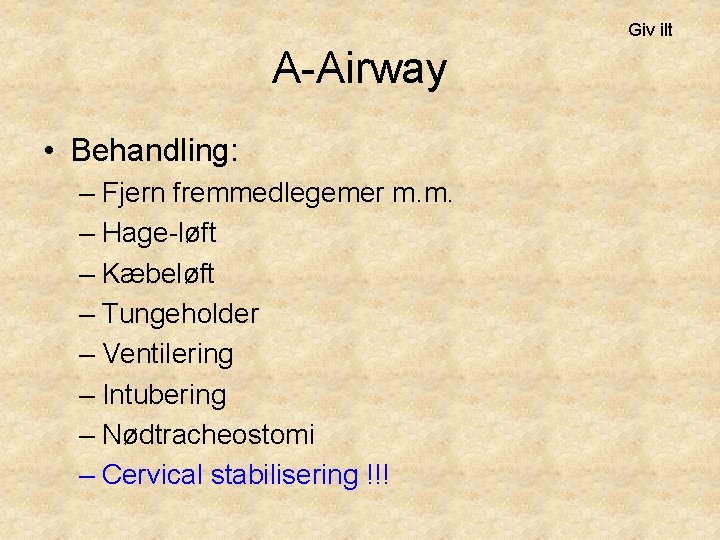 Giv ilt A-Airway • Behandling: – Fjern fremmedlegemer m. m. – Hage-løft – Kæbeløft