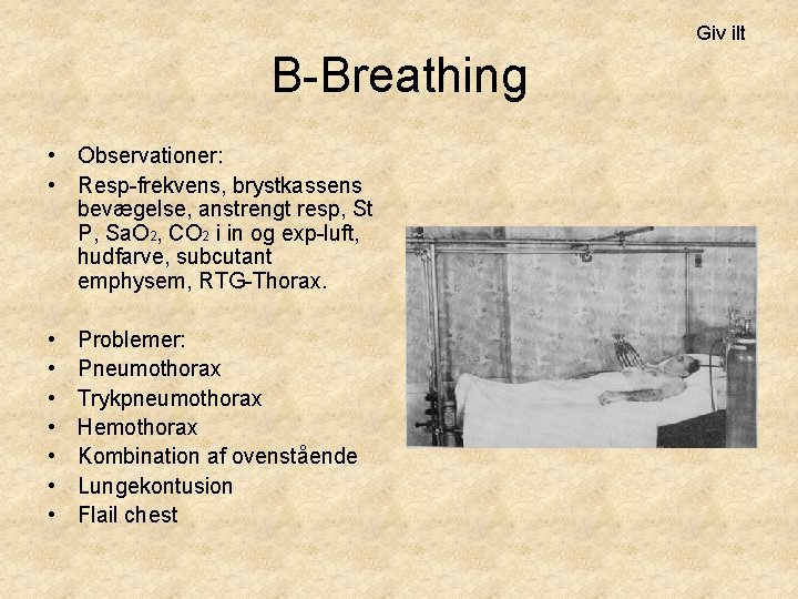 Giv ilt B-Breathing • Observationer: • Resp-frekvens, brystkassens bevægelse, anstrengt resp, St P, Sa.