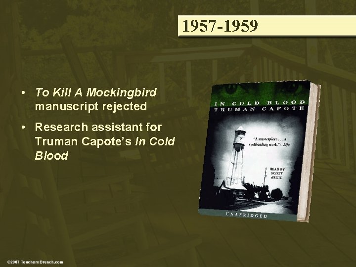1957 -1959 • To Kill A Mockingbird manuscript rejected • Research assistant for Truman