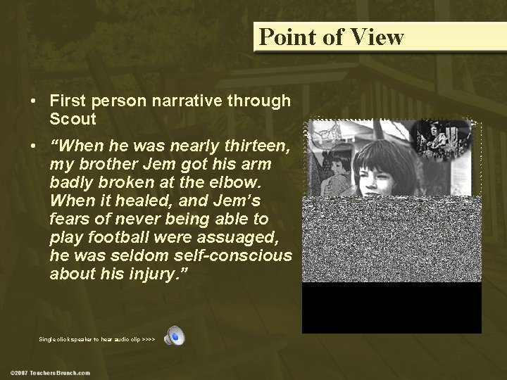 Point of View • First person narrative through Scout • “When he was nearly