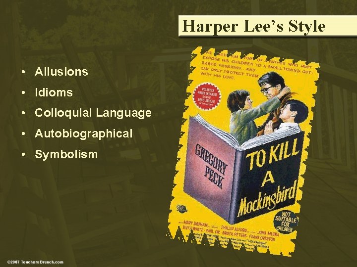 Harper Lee’s Style • Allusions • Idioms • Colloquial Language • Autobiographical • Symbolism