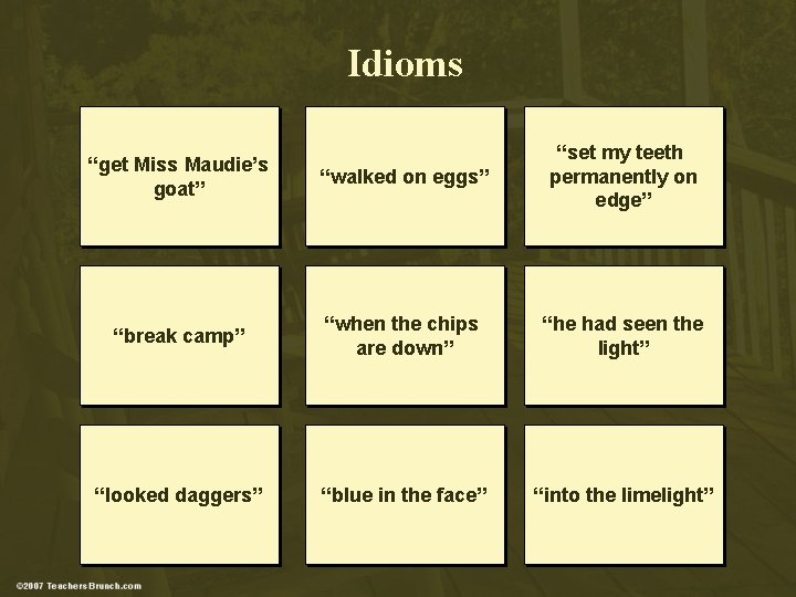 Idioms “get Miss Maudie’s goat” “walked on eggs” “set my teeth permanently on edge”