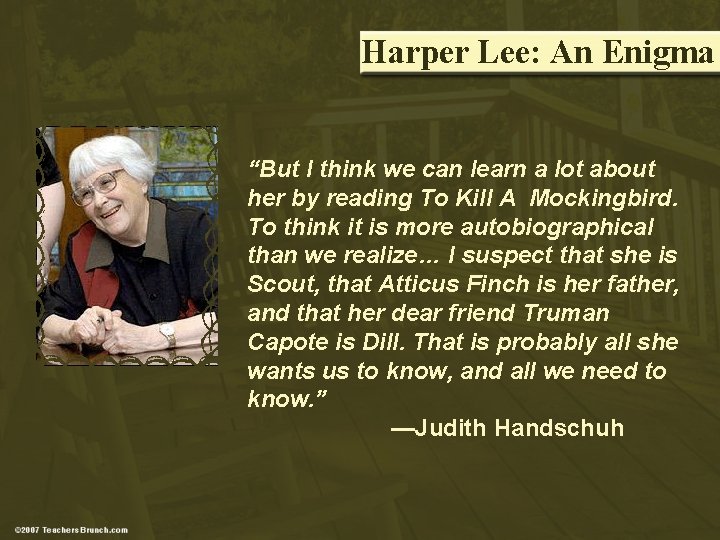 Harper Lee: An Enigma “But I think we can learn a lot about her