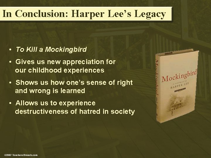 In Conclusion: Harper Lee’s Legacy • To Kill a Mockingbird • Gives us new