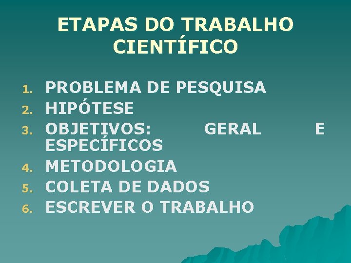 ETAPAS DO TRABALHO CIENTÍFICO 1. 2. 3. 4. 5. 6. PROBLEMA DE PESQUISA HIPÓTESE