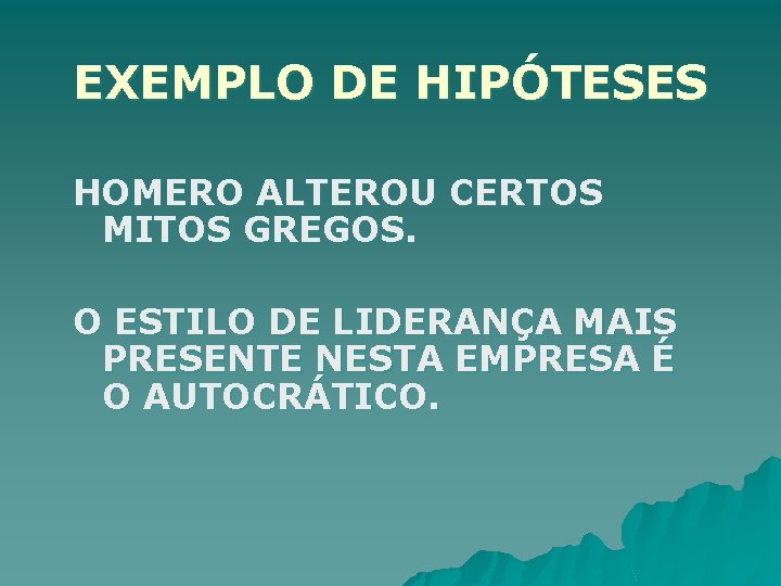 EXEMPLO DE HIPÓTESES HOMERO ALTEROU CERTOS MITOS GREGOS. O ESTILO DE LIDERANÇA MAIS PRESENTE