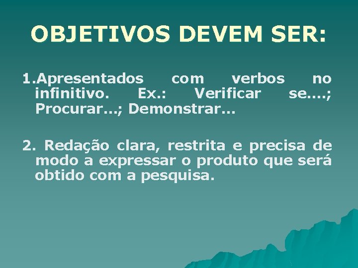 OBJETIVOS DEVEM SER: 1. Apresentados com verbos no infinitivo. Ex. : Verificar se…. ;