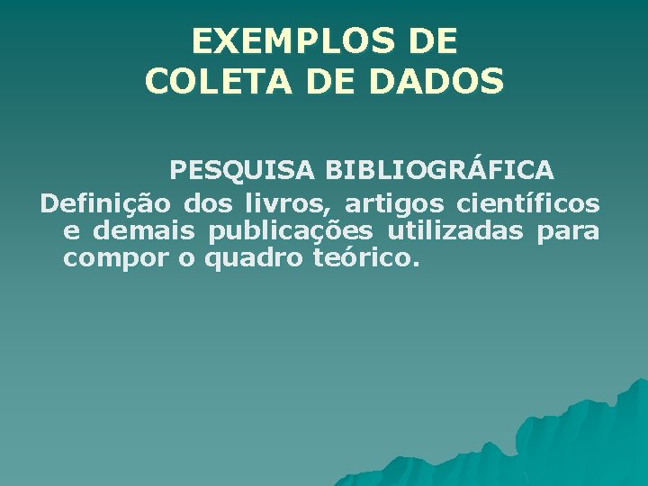 EXEMPLOS DE COLETA DE DADOS PESQUISA BIBLIOGRÁFICA Definição dos livros, artigos científicos e demais