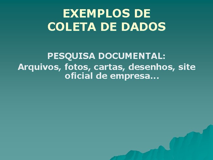 EXEMPLOS DE COLETA DE DADOS PESQUISA DOCUMENTAL: Arquivos, fotos, cartas, desenhos, site oficial de