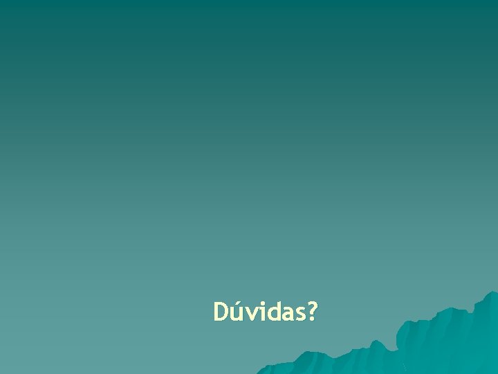 Dúvidas? 