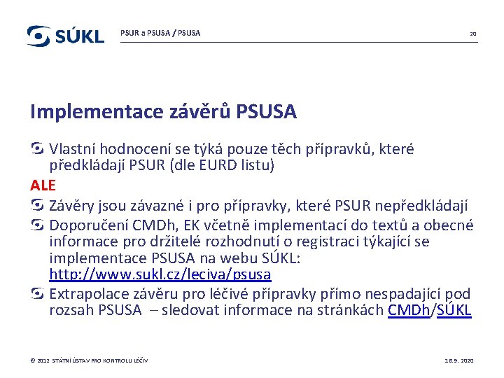 PSUR a PSUSA / PSUSA 20 Implementace závěrů PSUSA Vlastní hodnocení se týká pouze