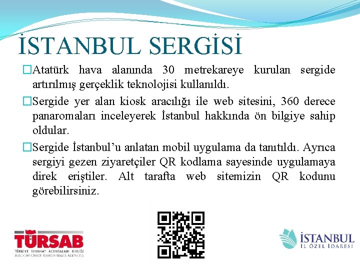 İSTANBUL SERGİSİ �Atatürk hava alanında 30 metrekareye kurulan sergide artırılmış gerçeklik teknolojisi kullanıldı. �Sergide