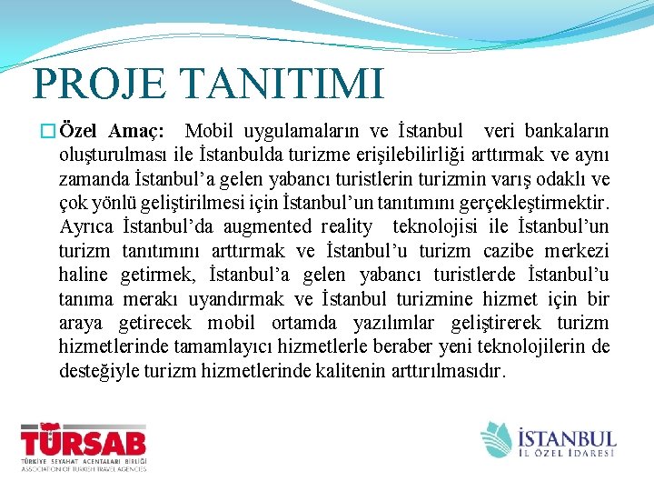 PROJE TANITIMI �Özel Amaç: Mobil uygulamaların ve İstanbul veri bankaların oluşturulması ile İstanbulda turizme