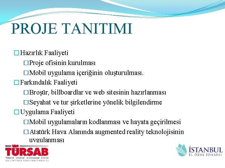 PROJE TANITIMI �Hazırlık Faaliyeti �Proje ofisinin kurulması �Mobil uygulama içeriğinin oluşturulması. �Farkındalık Faaliyeti �Broşür,